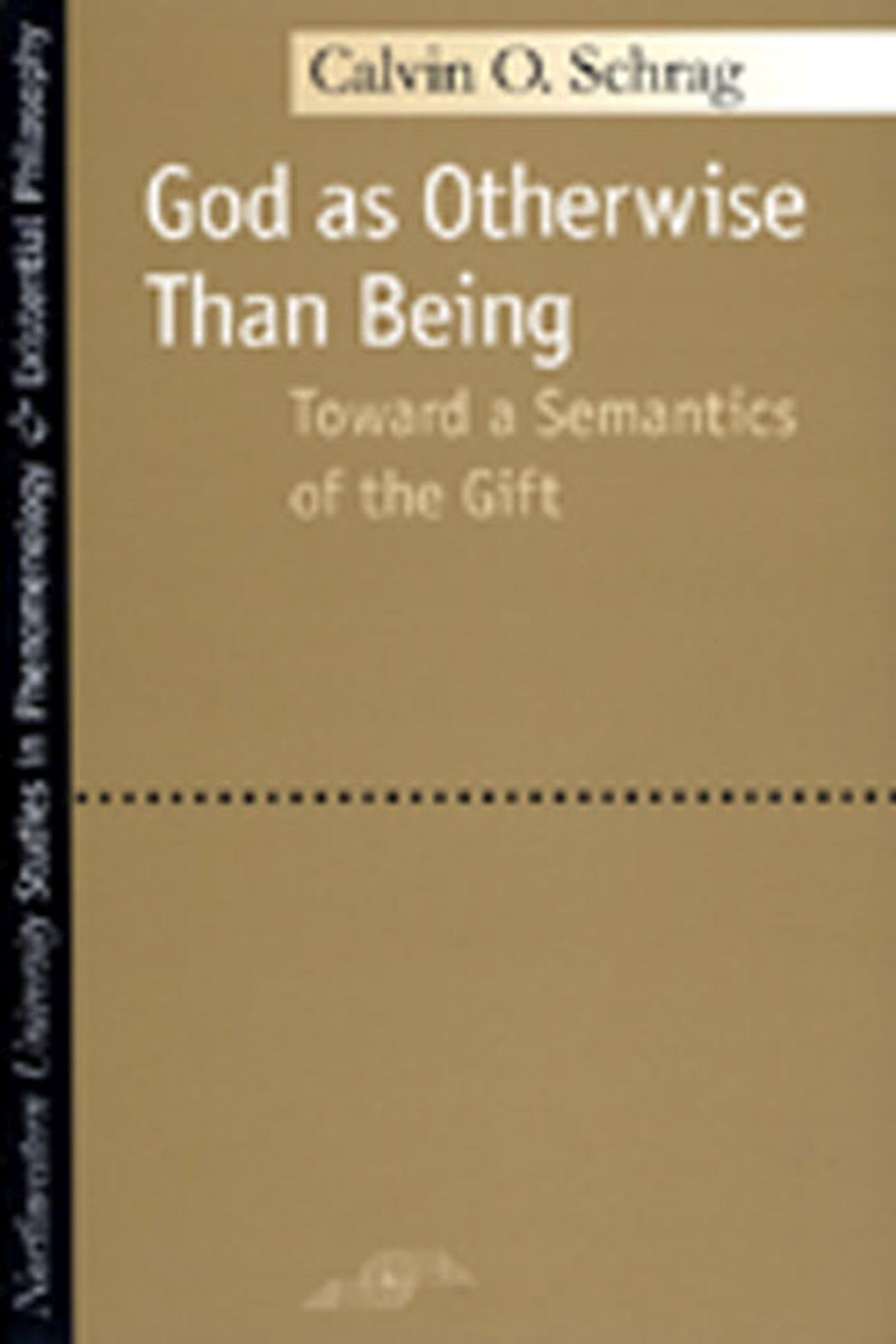 God as Otherwise Than Being: Toward a Semantics of the Gift (Studies in Phenomenology and Existential Philosophy)