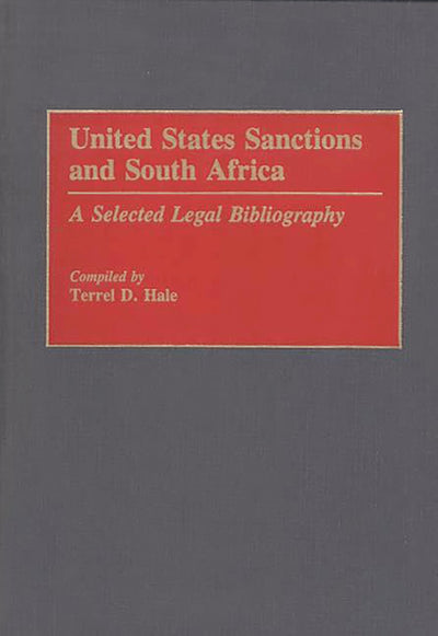 United States Sanctions and South Africa: A Selected Legal Bibliography (Bibliographies and Indexes in Law and Political Science)