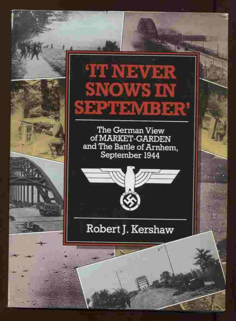 It Never Snows in September: The German View of Market Garden and the Battle of Arnhem, September 1944