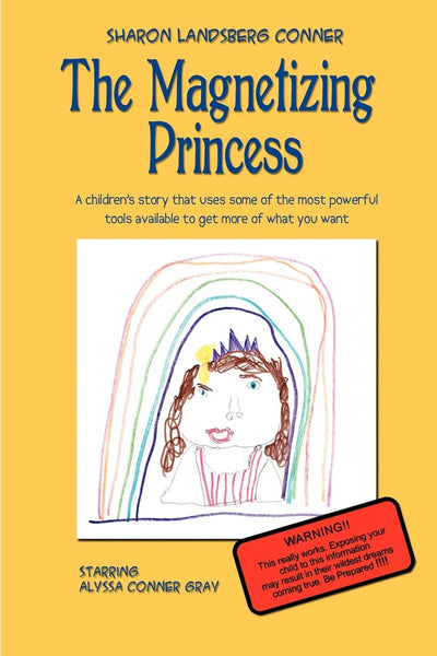 The Magnetizing Princess: A children's story that uses some of the most powerful tools available, to get more of what you want
