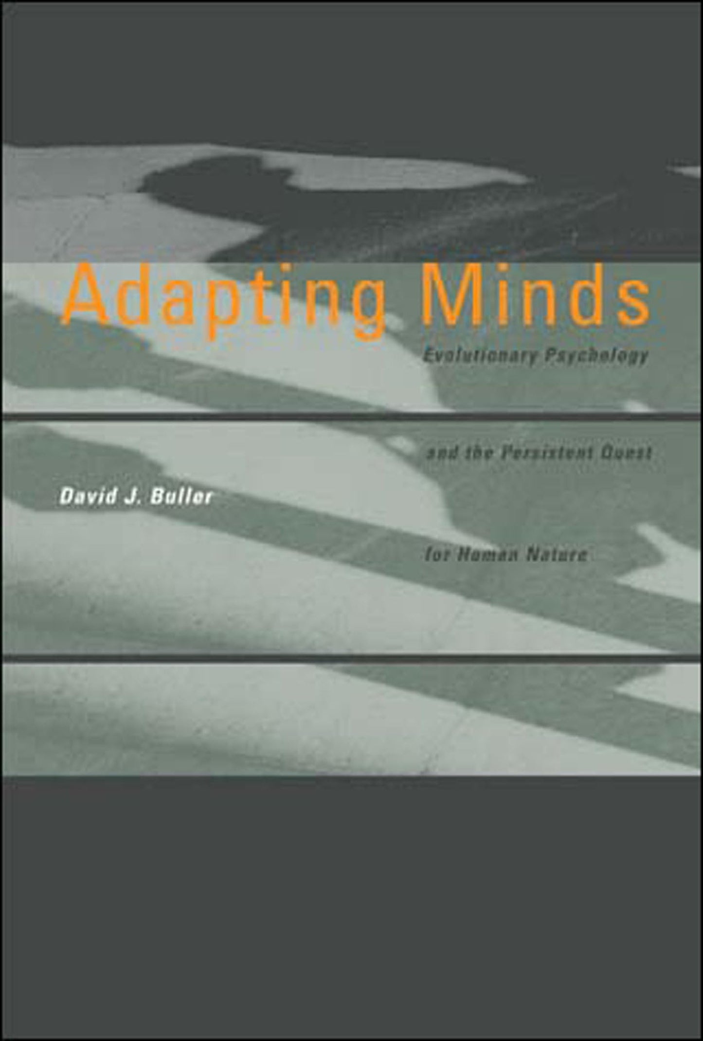 Adapting Minds: Evolutionary Psychology and the Persistent Quest for Human Nature (Bradford Books)