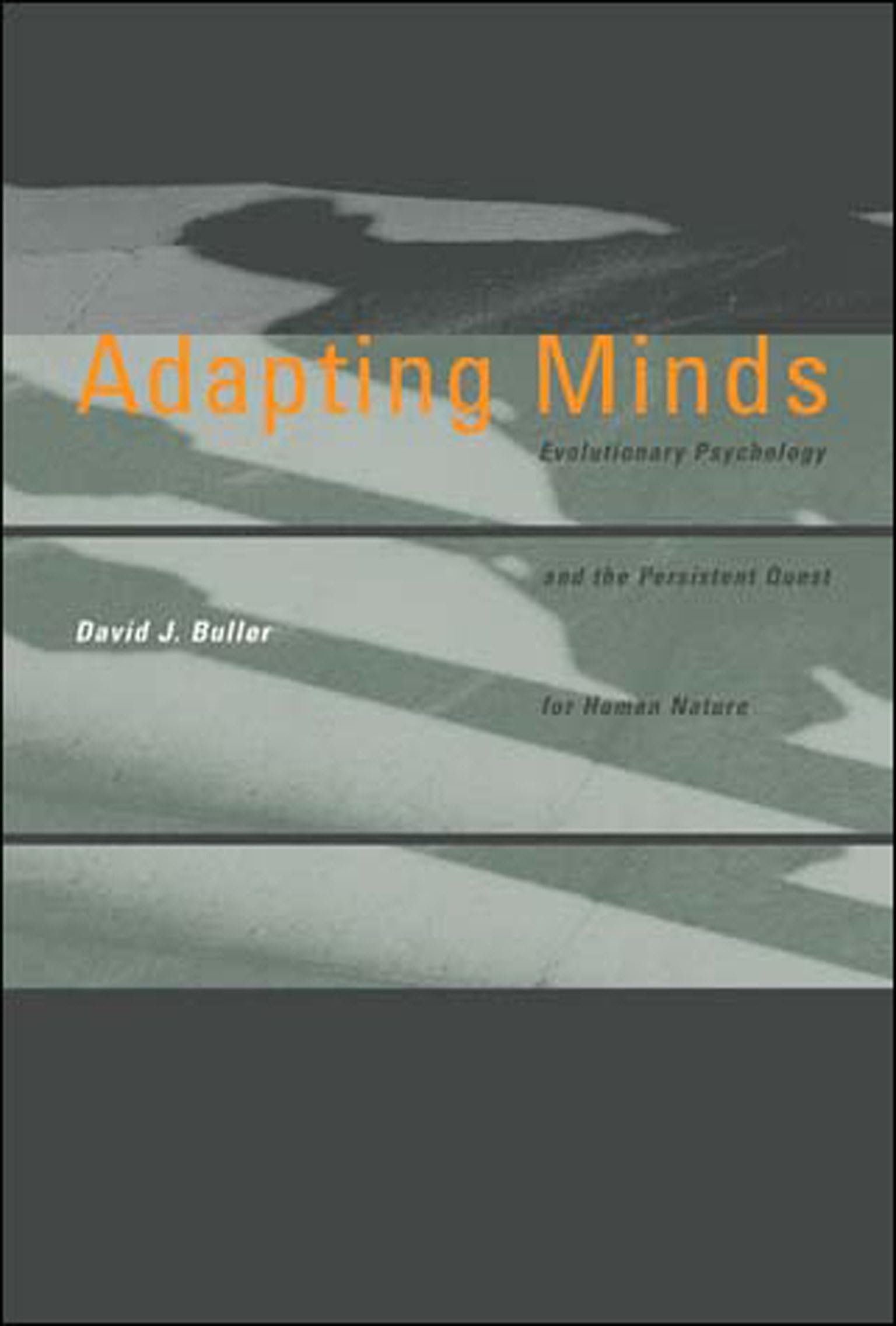 Adapting Minds: Evolutionary Psychology and the Persistent Quest for Human Nature (Bradford Books)