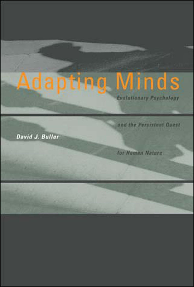 Adapting Minds: Evolutionary Psychology and the Persistent Quest for Human Nature (Bradford Books)