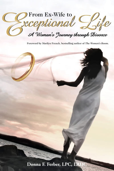 From Ex-Wife to Exceptional Life: A Woman's Journey through Divorce