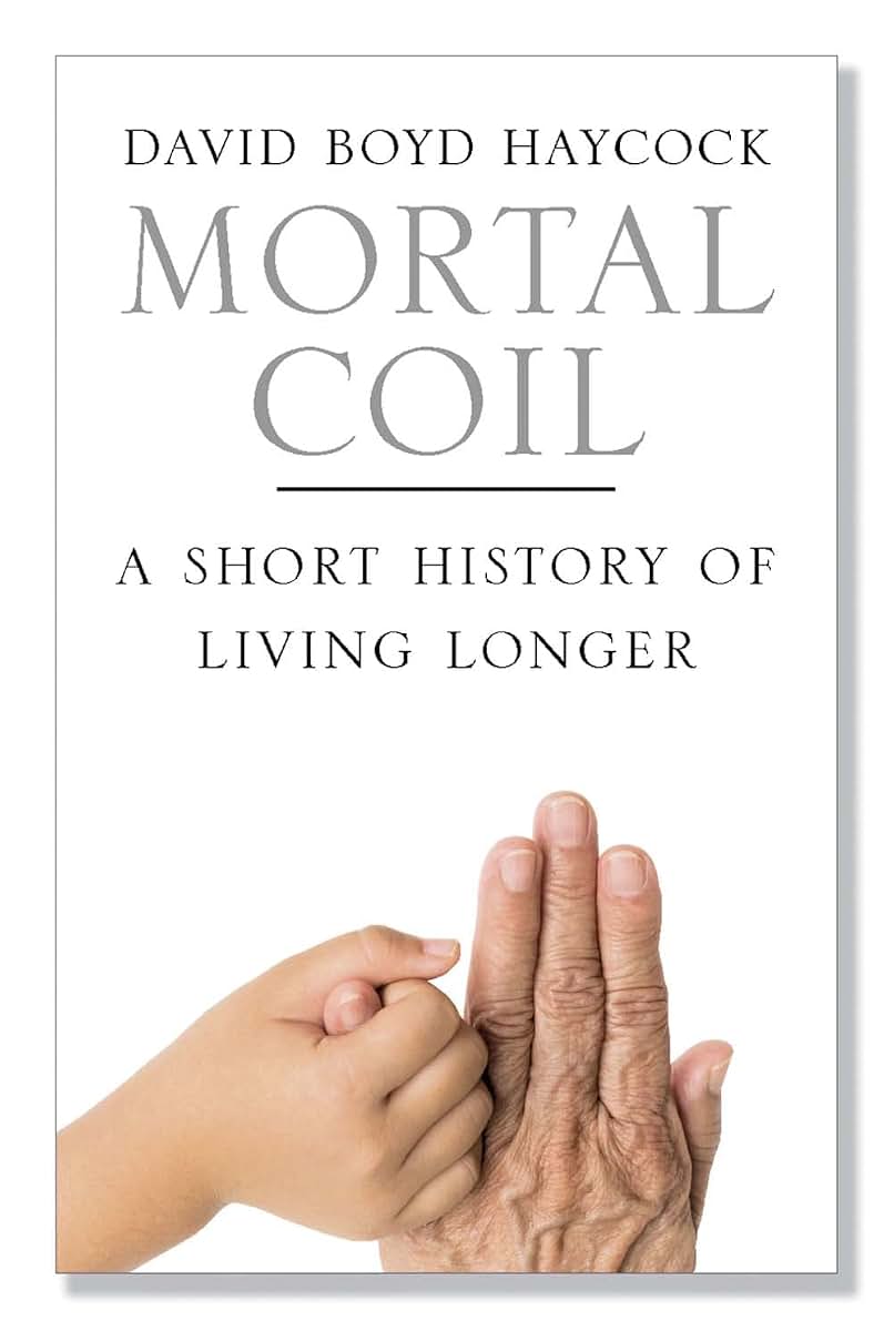Mortal Coil: A Short History of Living Longer