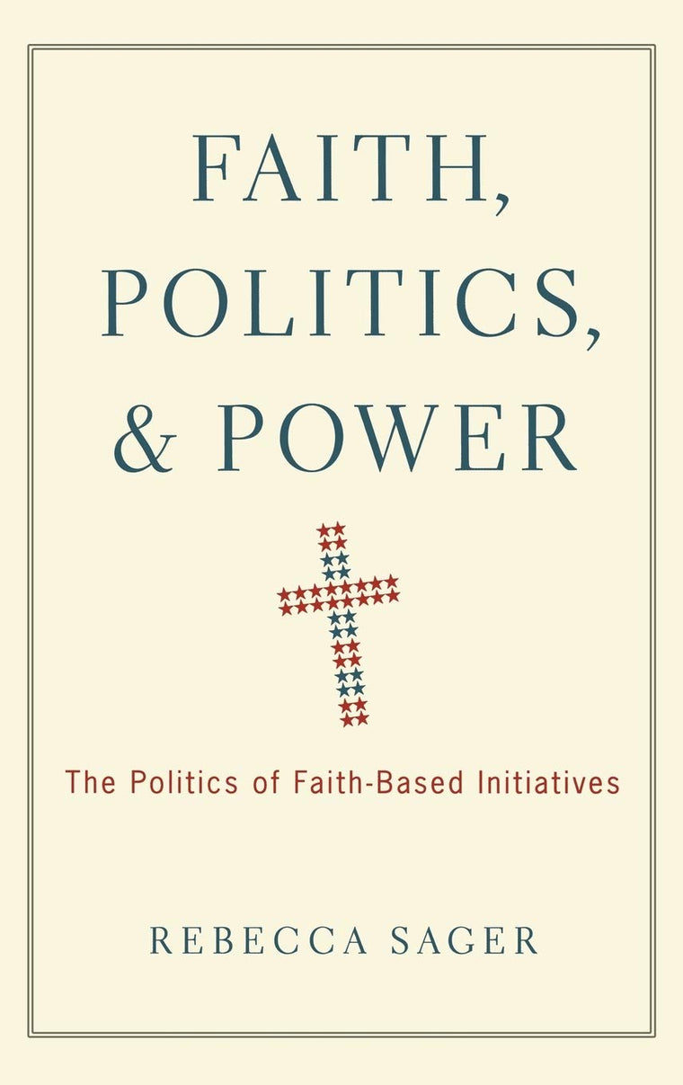 Faith, Politics, and Power: The Politics of Faith-Based Initiatives