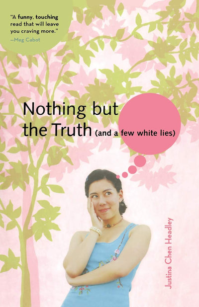 Nothing But the Truth (and a few white lies) (A Justina Chen Novel)