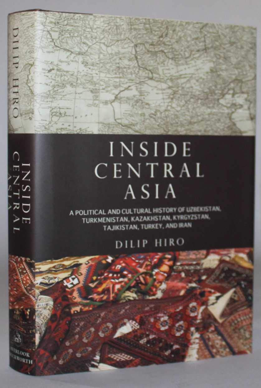 Inside Central Asia: A Political and Cultural History of Uzbekistan, Turkmenistan, Kazakhstan, Kyrgyzstan, Tajikistan, Turkey, and Iran
