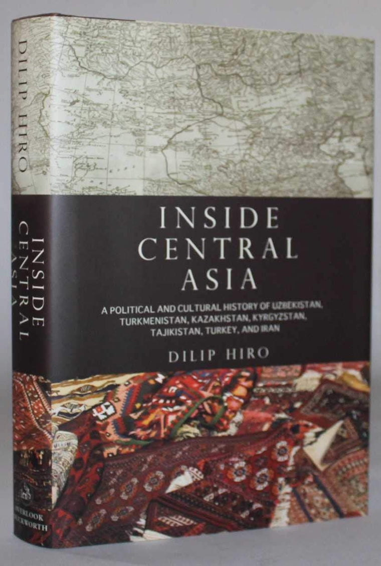 Inside Central Asia: A Political and Cultural History of Uzbekistan, Turkmenistan, Kazakhstan, Kyrgyzstan, Tajikistan, Turkey, and Iran