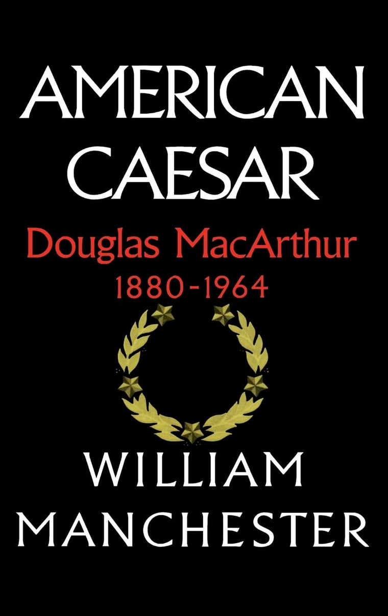 American Caesar: Douglas MacArthur 1880-1964 by Manchester