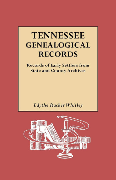 Tennessee Genealogical Records: Records of Early Settlers from State and County