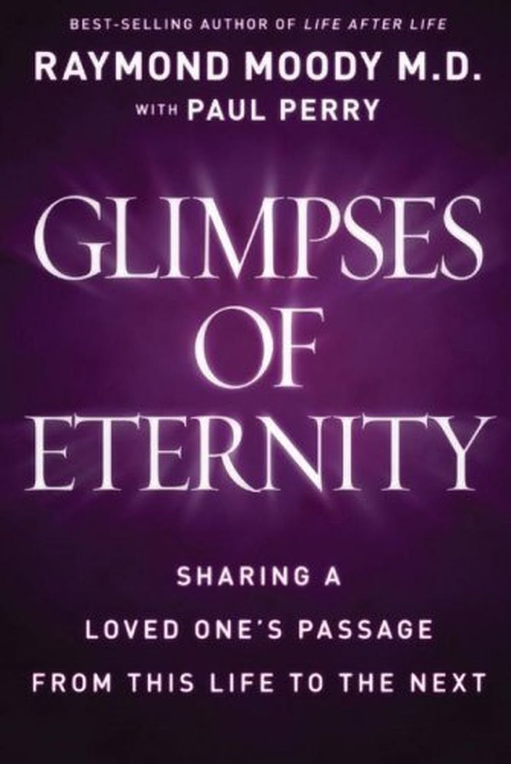 Glimpses of Eternity: Sharing a Loved Ones Passage from This Life to the Next