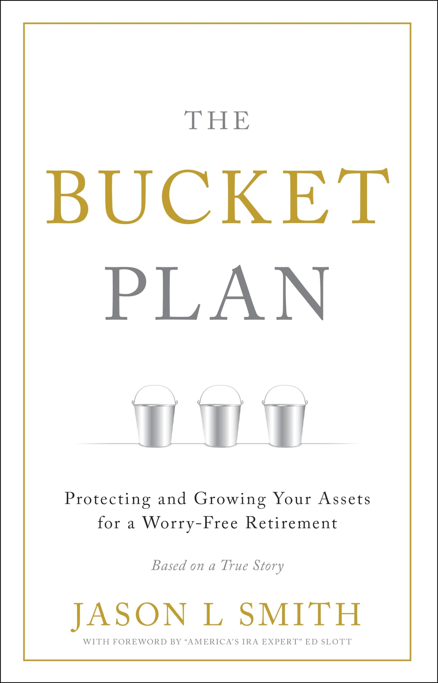 The Bucket Plan: Protecting and Growing Your Assets for a Worry-Free Retirement