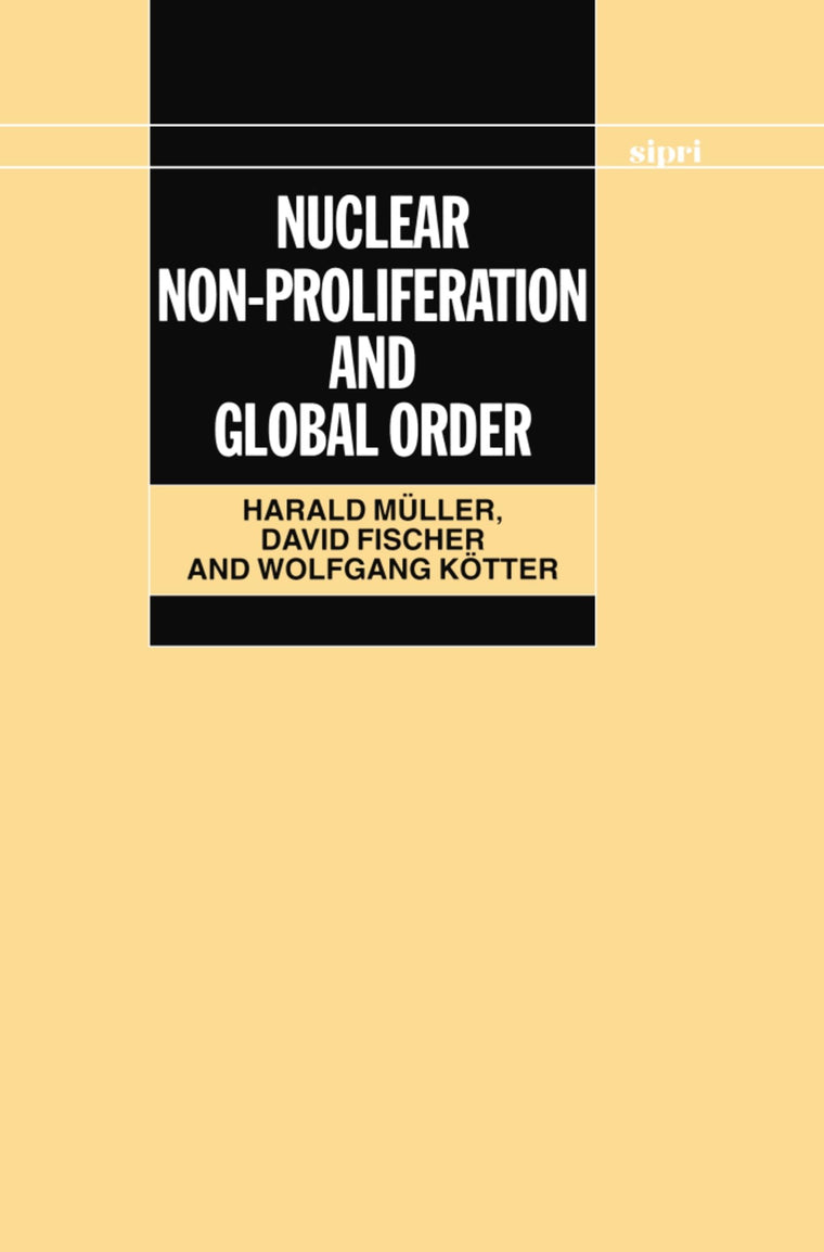 Nuclear Non-Proliferation and Global Order (SIPRI Monograph Series)