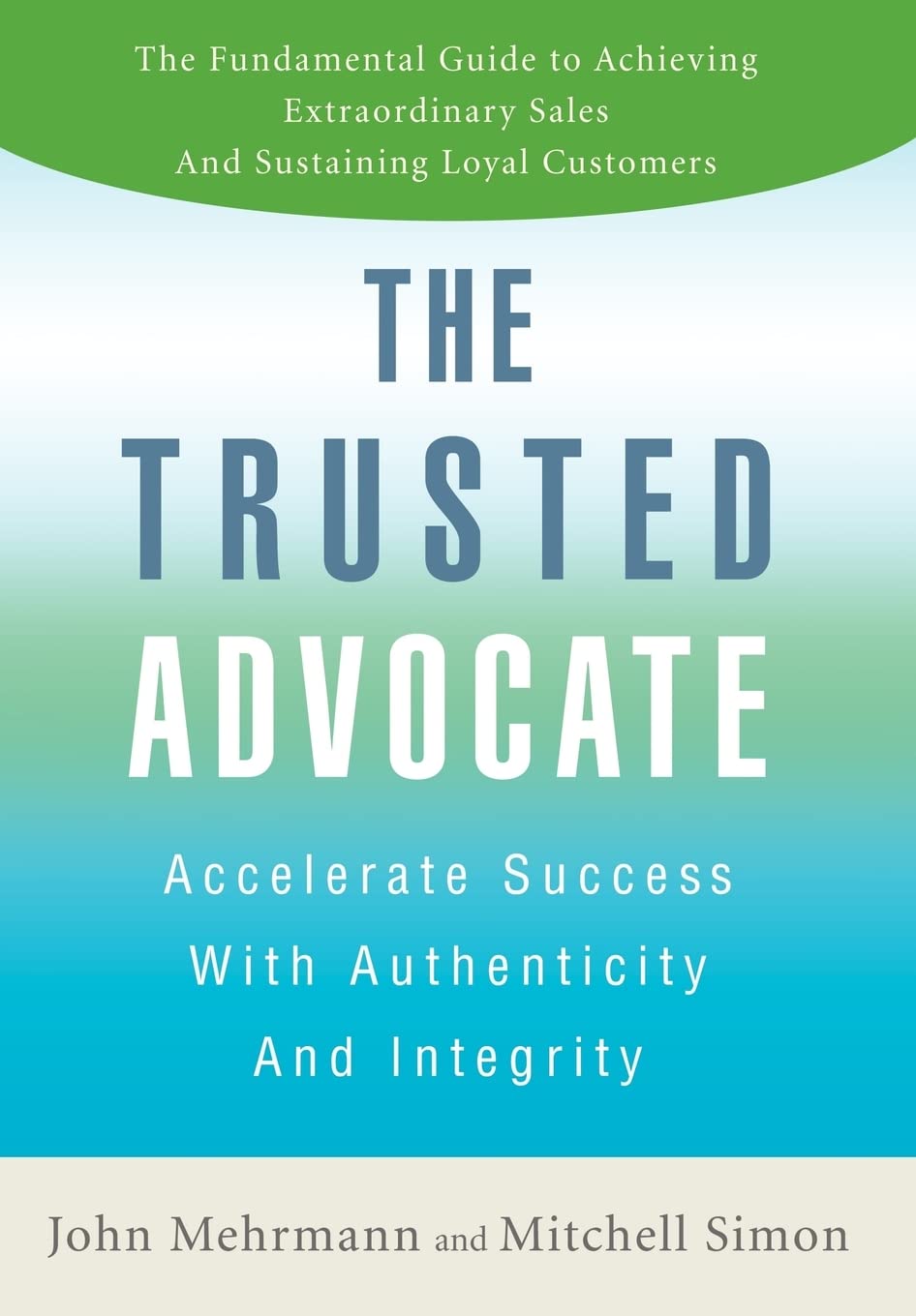 The Trusted Advocate: Accelerate Success with Authenticity and Integrity