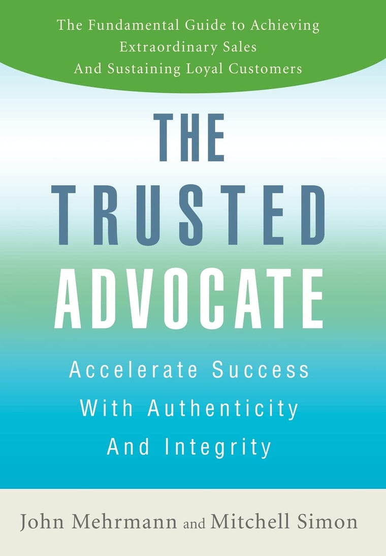 The Trusted Advocate: Accelerate Success with Authenticity and Integrity