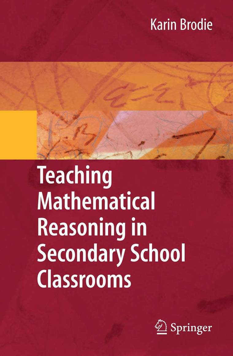 Teaching Mathematical Reasoning in Secondary School Classrooms (Mathematics Teacher Education)