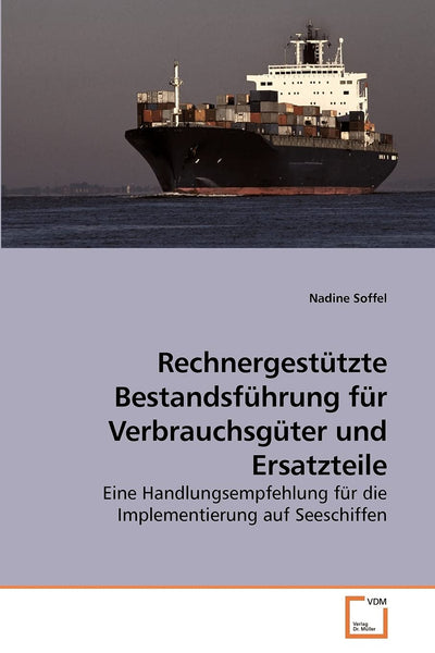 Rechnergesttzte Bestandsfhrung fr Verbrauchsgter und Ersatzteile: Eine Handlungsempfehlung fr die Implementierung auf Seeschiffen (German Edition)