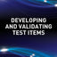 Developing and Validating Test Items