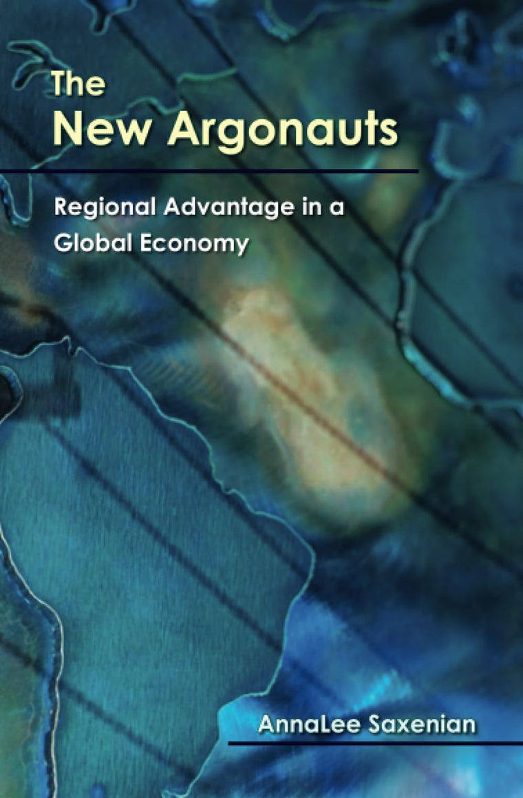 The New Argonauts: Regional Advantage in a Global Economy by