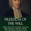 Freedom of the Will: Human Free Will Examined Through Bible Theology, the Life of Jesus, and the Divine Nature of God (Hardcover)