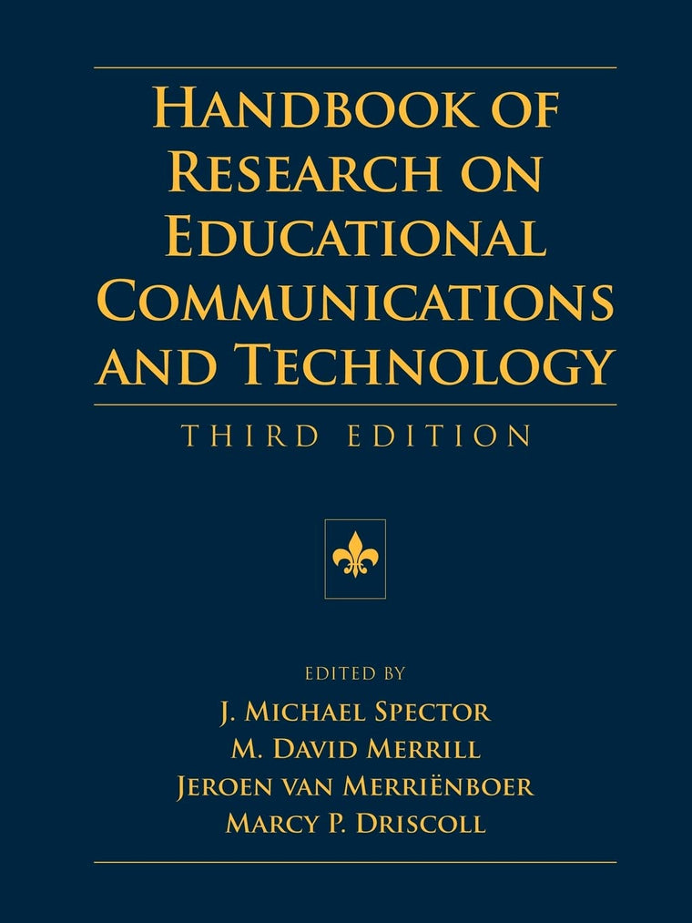 Handbook of Research on Educational Communications and Technology: A Project of the Association for Educational Communications and Technology (AECT Series)