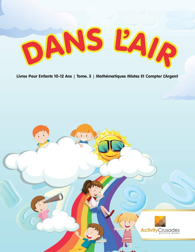 Dans L'Air : Livres Pour Enfants 10-12 Ans  Tome. 3  Mathématiques Mixtes Et Compter LArgent (French Edition)