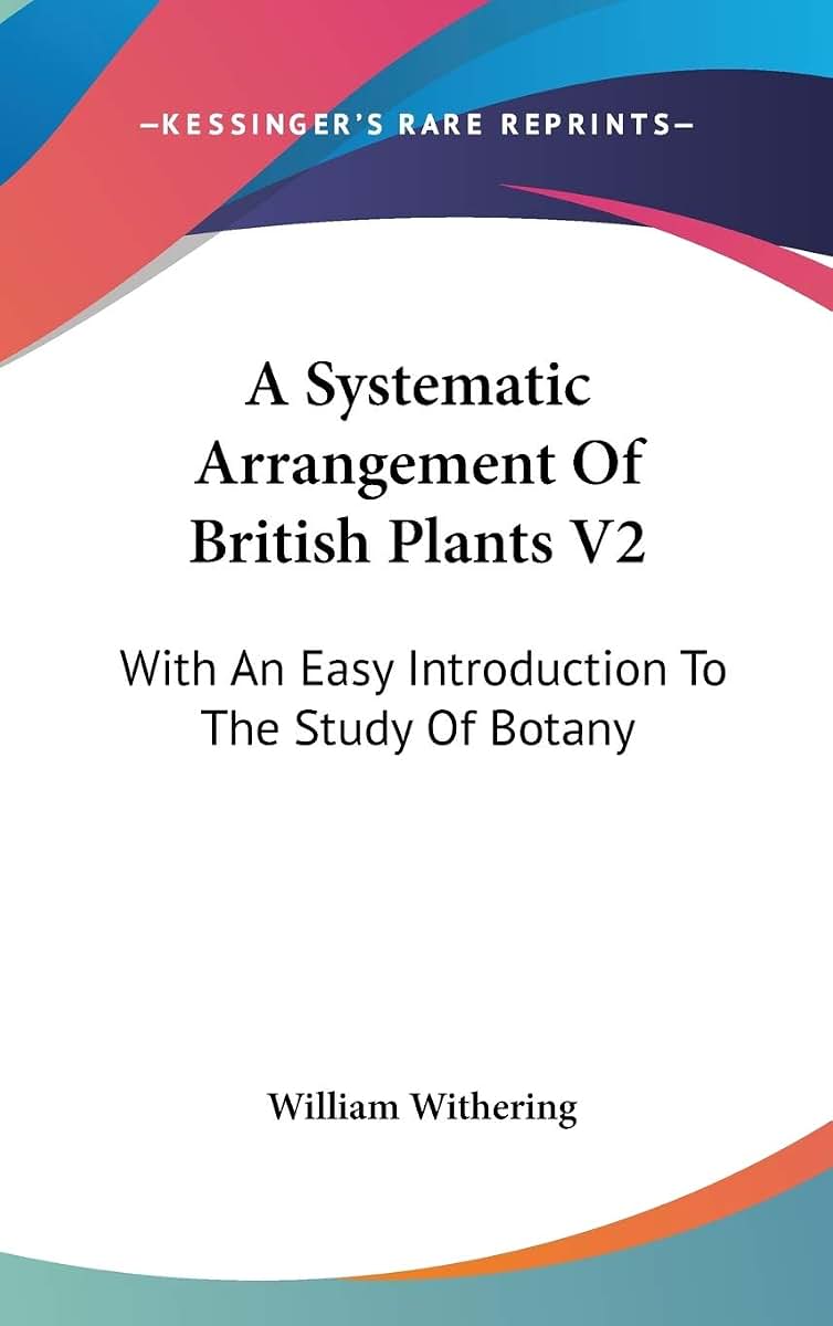 A Systematic Arrangement Of British Plants V2: With An Easy Introduction To The Study Of Botany