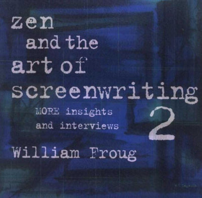 Zen and the Art of Screenwriting 2: More Insights and Interviews