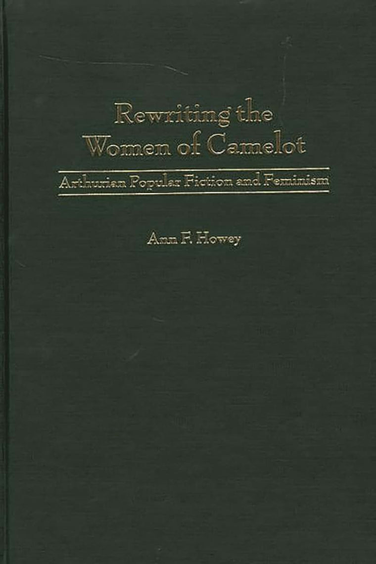 Rewriting the Women of Camelot: Arthurian Popular Fiction and Feminism (Contributions to the Study of Science Fiction and Fantasy)
