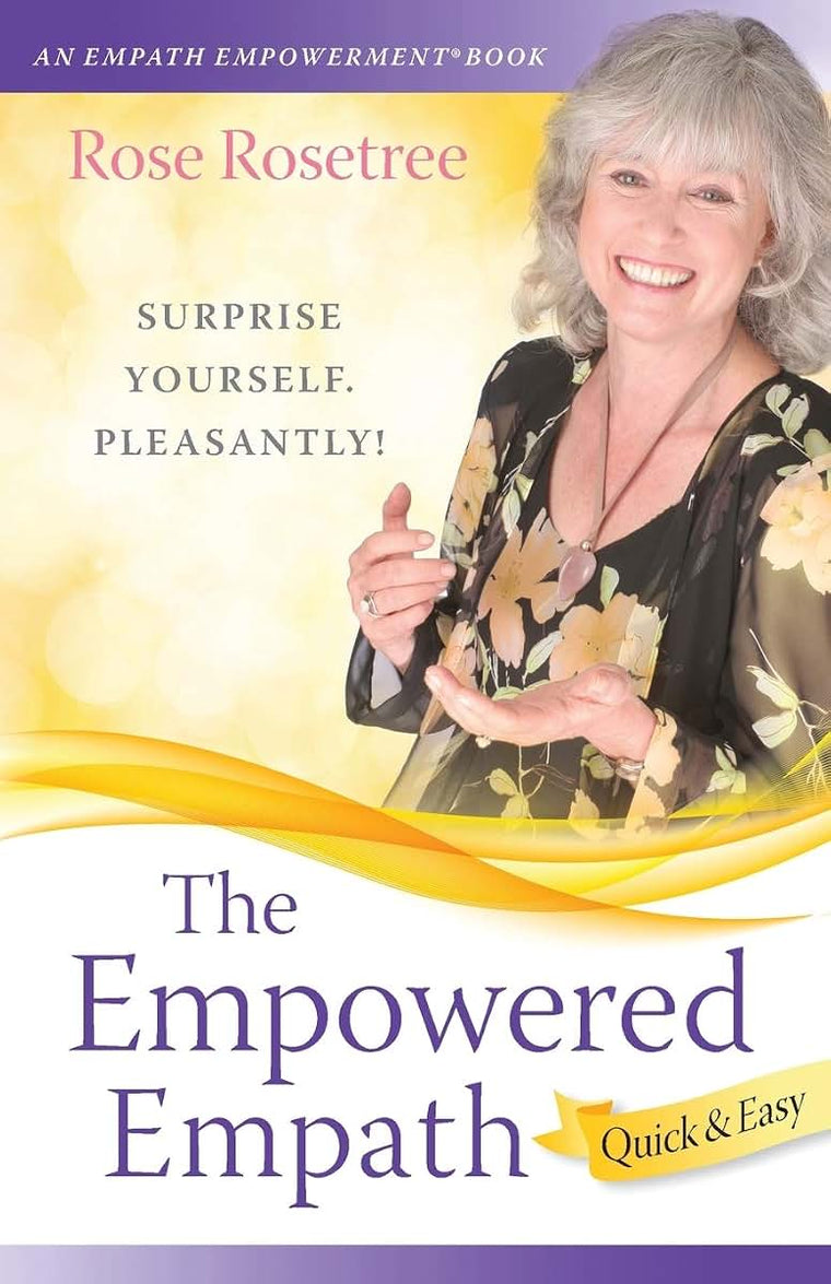 The Empowered Empath -- Quick & Easy: Owning, Embracing, and Managing Your Special Gifts (Empath Empowerment Book)