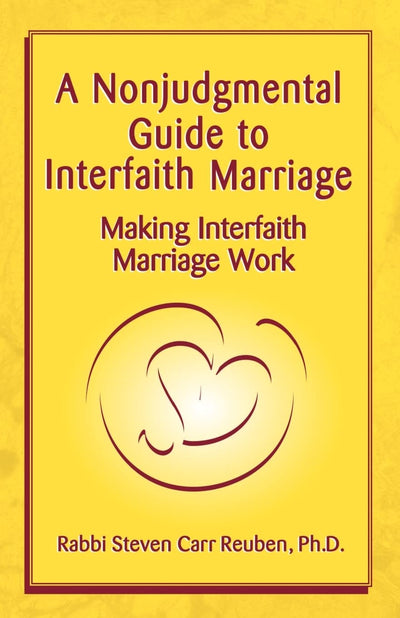A Nonjudgmental Guide to Interfaith Marriage: Making Interfaith Marriage Work