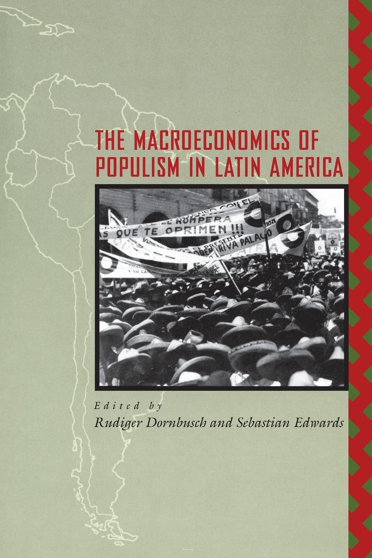 The Macroeconomics of Populism in Latin America (A National Bureau of Economic Research Conference Report)