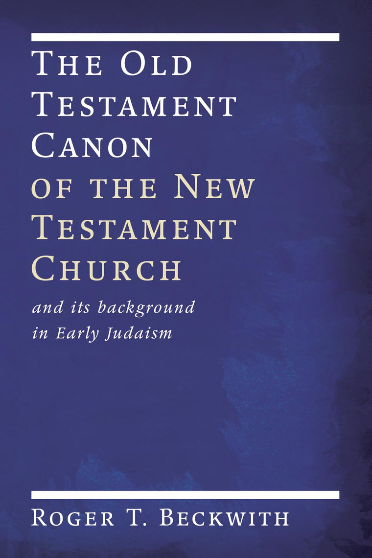 The Old Testament Canon of the New Testament Church: and its Background in Early Judaism