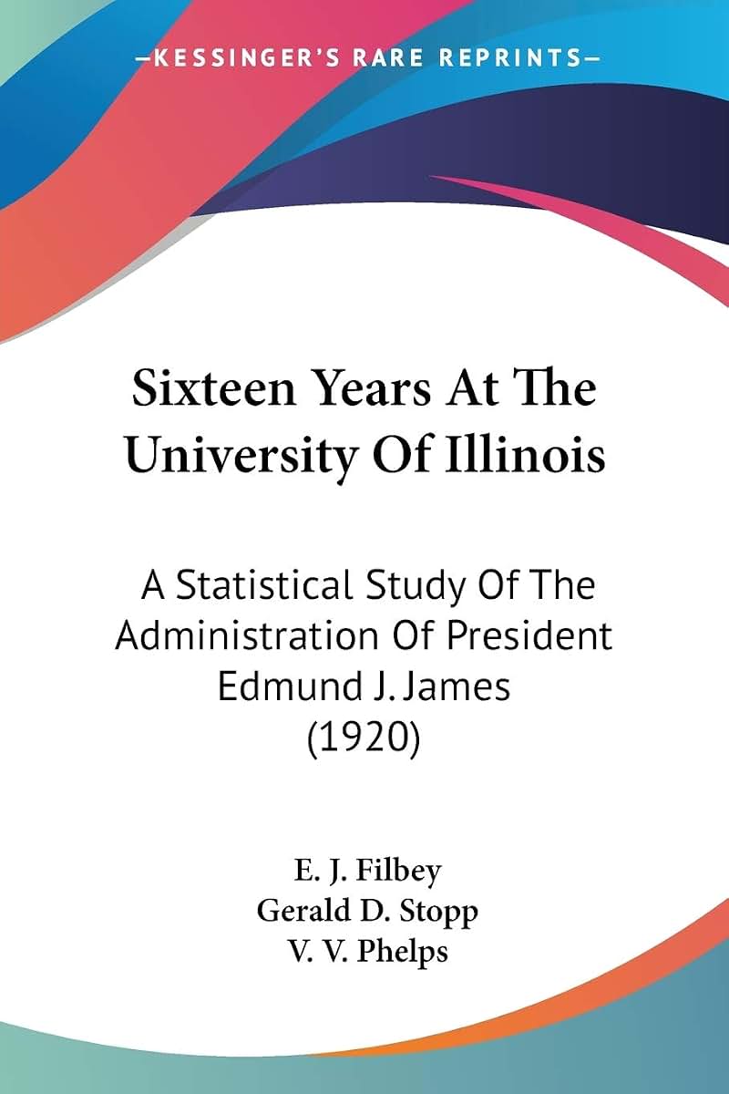Sixteen Years At The University Of Illinois: A Statistical Study Of The Administration Of President Edmund J. James (1920)
