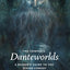 The Complete Danteworlds: A Reader's Guide to the Divine Comedy