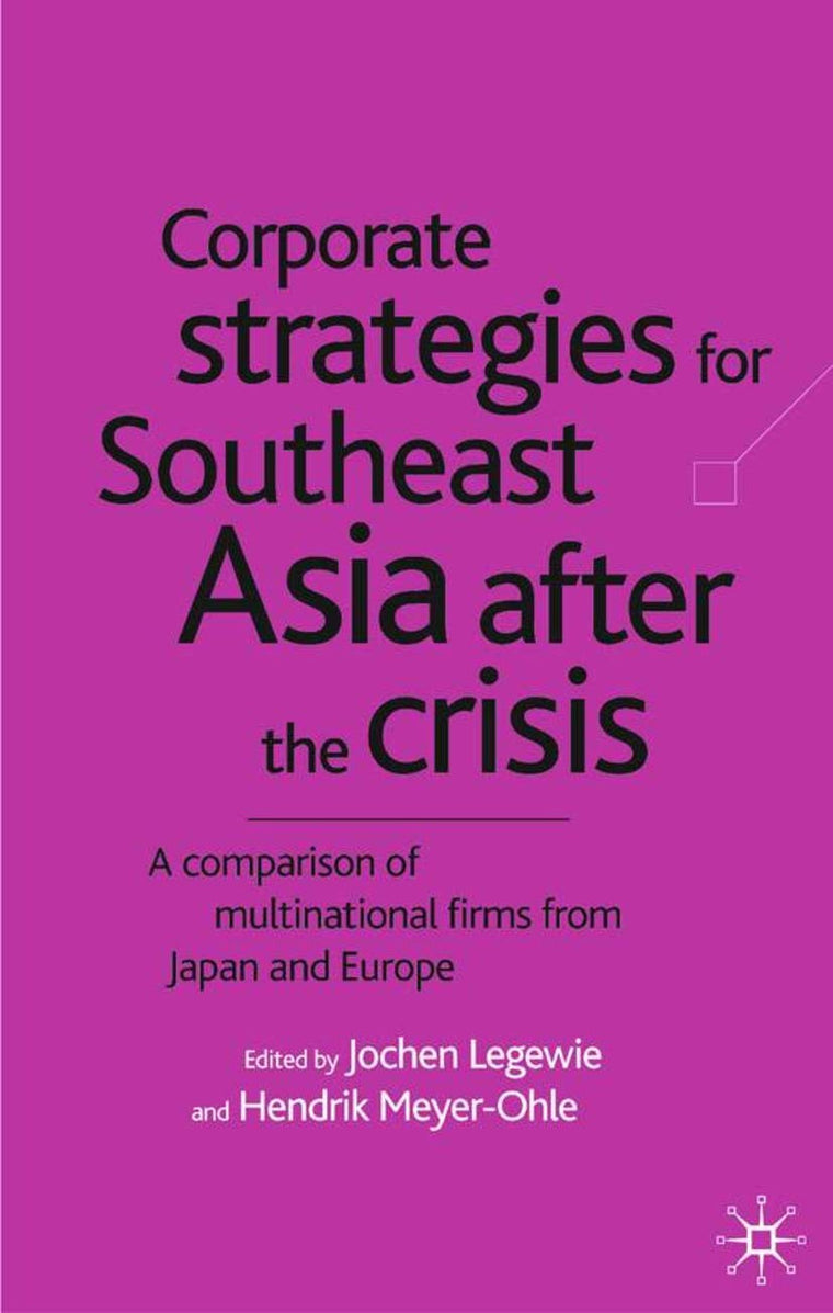 Corporate Strategies for South East Asia After the Crisis: A Comparison of Multinational Firms from Japan and Europe