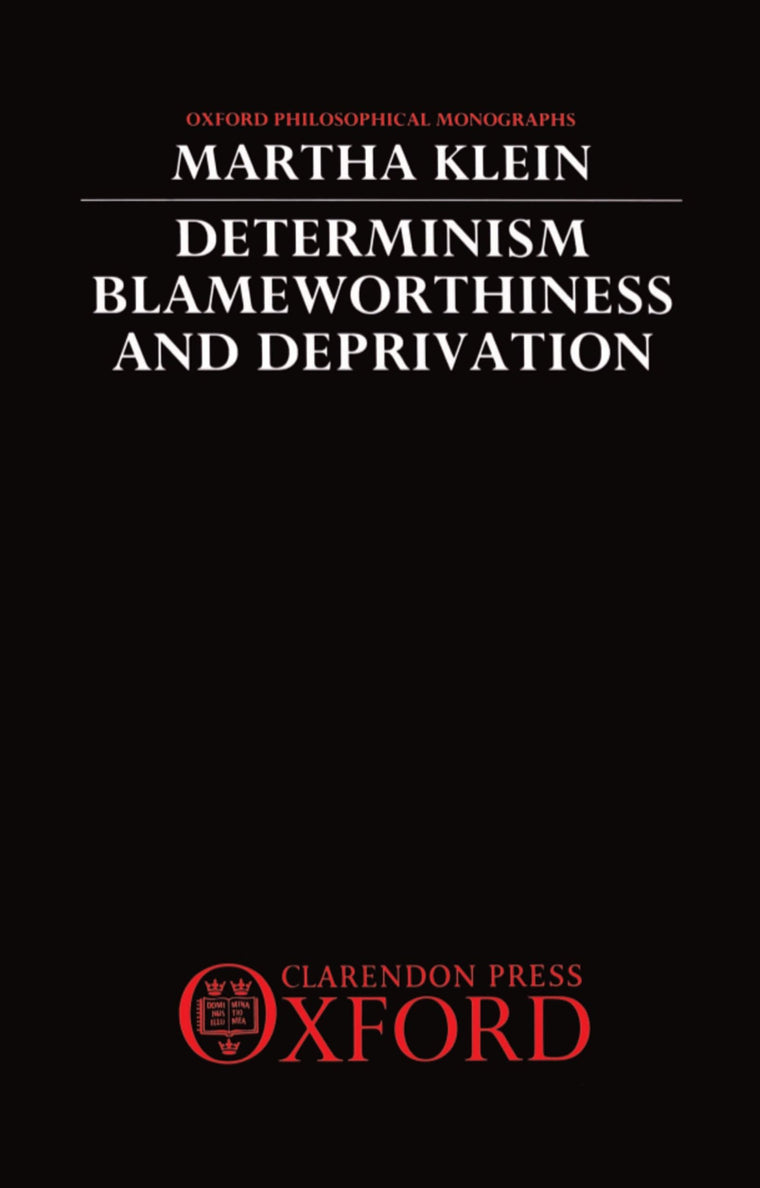 Determinism, Blameworthiness, and Deprivation (Oxford Philosophical Monographs)