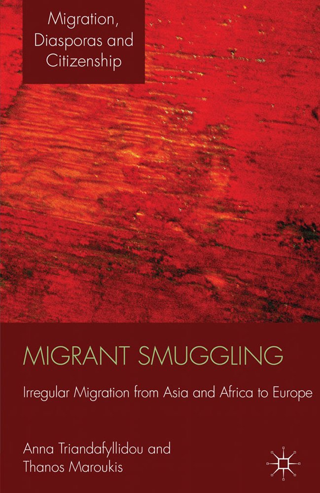 Migrant Smuggling: Irregular Migration from Asia and Africa to Europe (Migration, Diasporas and Citizenship)