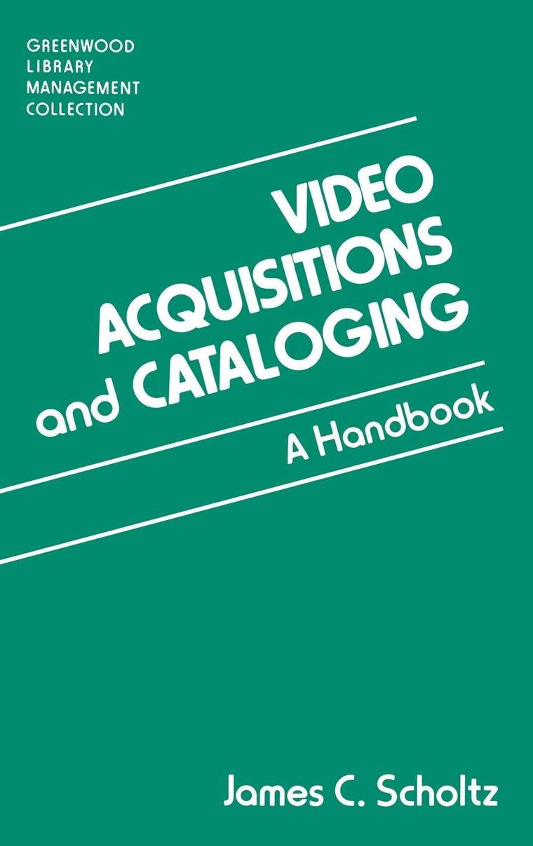 Video Acquisitions and Cataloging: A Handbook (Libraries Unlimited Library Management Collection)