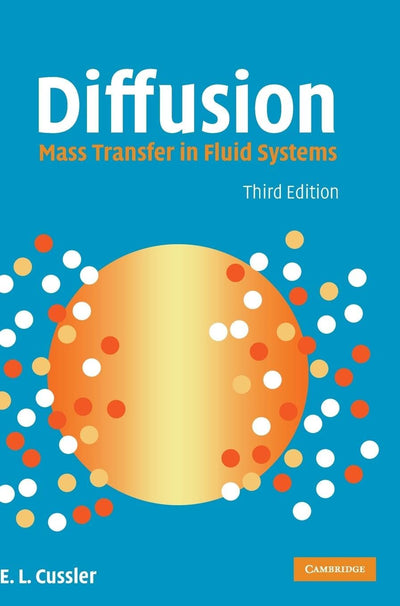 Diffusion: Mass Transfer in Fluid Systems (Cambridge Series in Chemical Engineering)