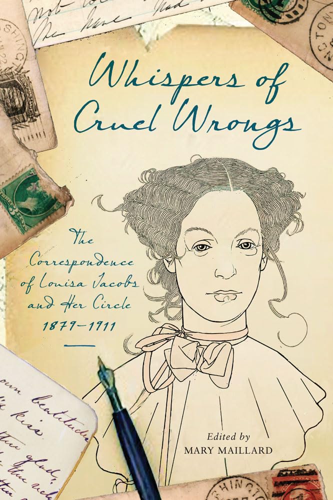Whispers of Cruel Wrongs: The Correspondence of Louisa Jacobs and Her Circle, 1879-1911 (Wisconsin Studies in Autobiography)