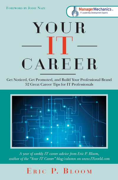 Your IT Career: Get Noticed, Get Promoted, and Build Your Professional Brand