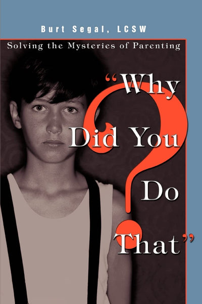 Why Did You Do That?: Solving the Mysteries of Parenting