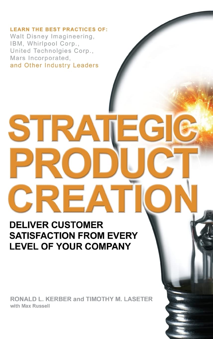 Strategic Product Creation: Deliver Customer Satisfaction from Every Level of Your Company
