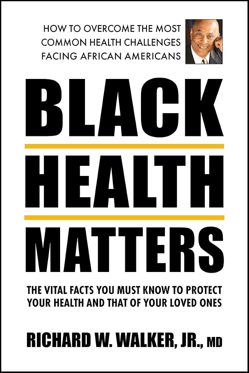Black Health Matters: The Vital Facts You Must Know to Protect Your Health and That of Your Loved Ones