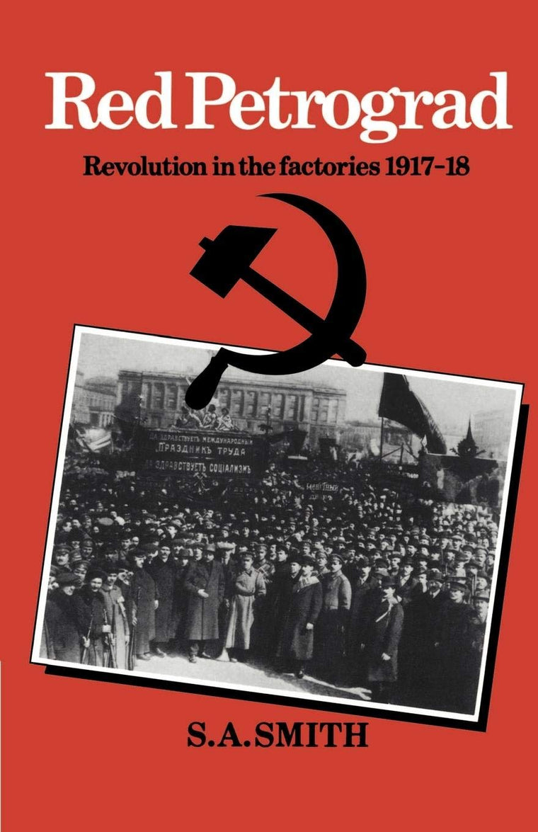 Red Petrograd: Revolution in the Factories, 1917-1918 (Cambridge Russian, Soviet and Post-Soviet Studies, Series Number 39)