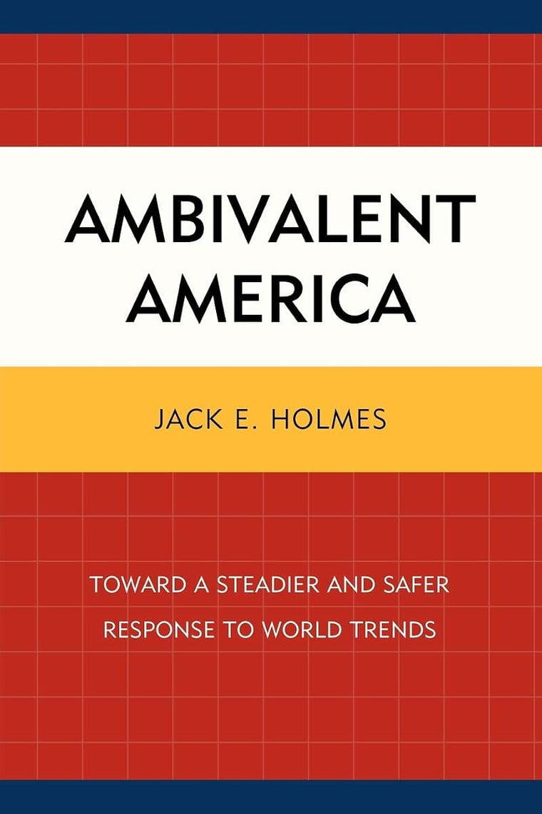 Ambivalent America: Toward a Steadier and Safer Response to World Trends