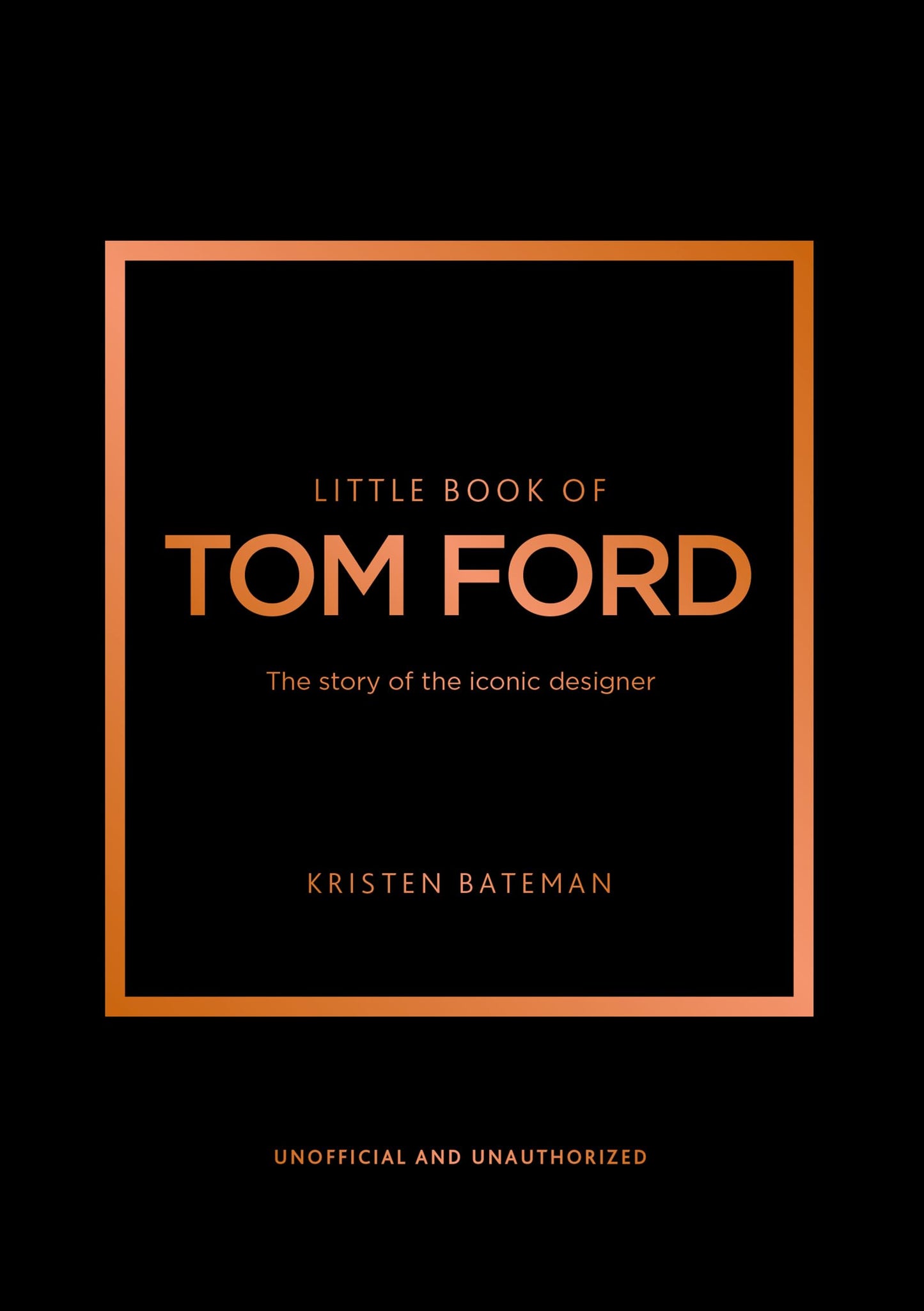 Little Book of Tom Ford: The story of the iconic brand (Little Books of Fashion)
