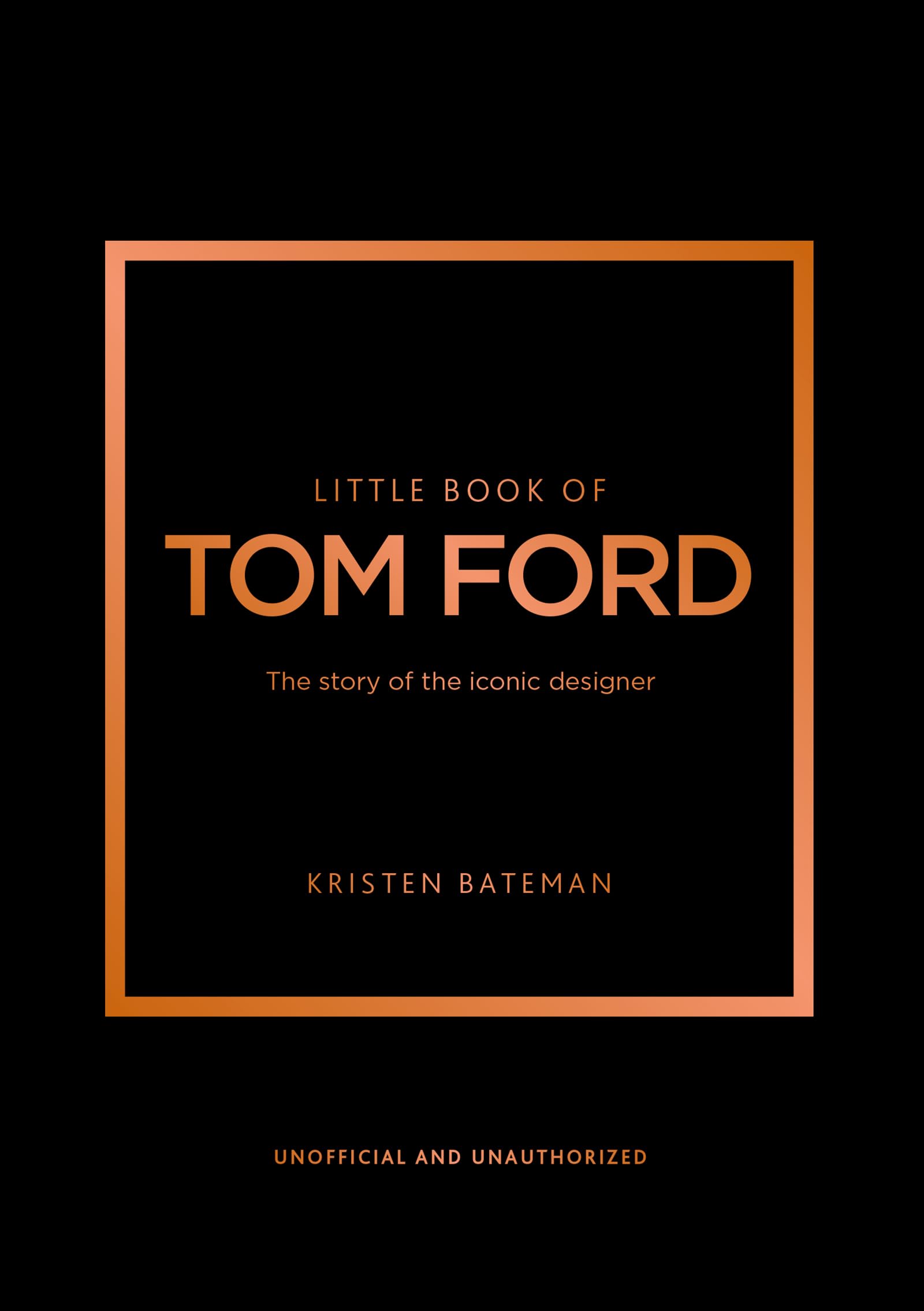Little Book of Tom Ford: The story of the iconic brand (Little Books of Fashion)